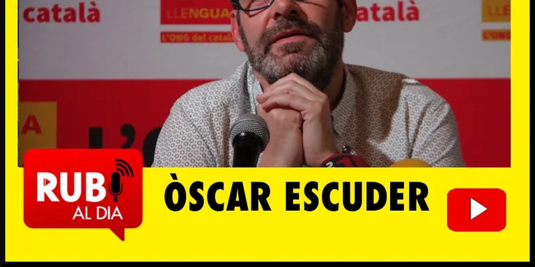 ÒSCAR ESCUDER és President de Plataforma per la llengua