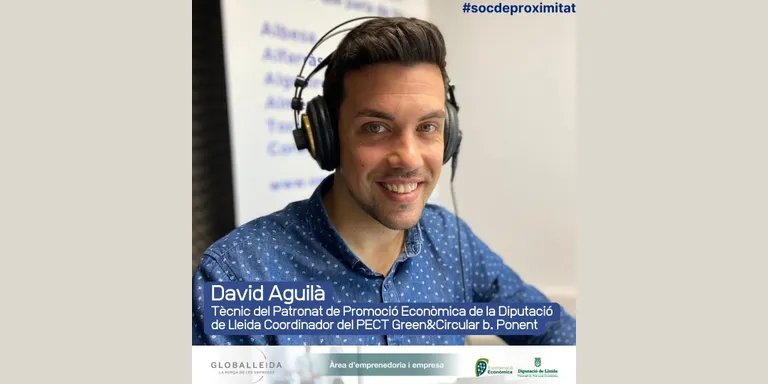 #socdeproximitat amb David Aguilà, Coordinador del PECT Green&Circular b. Ponent.
