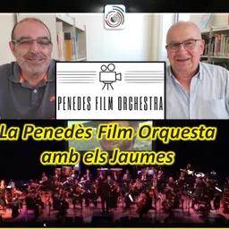 ANEM AL CINE AMB ELS JAUMES amb la Penedès Film Orchestra, - episode art