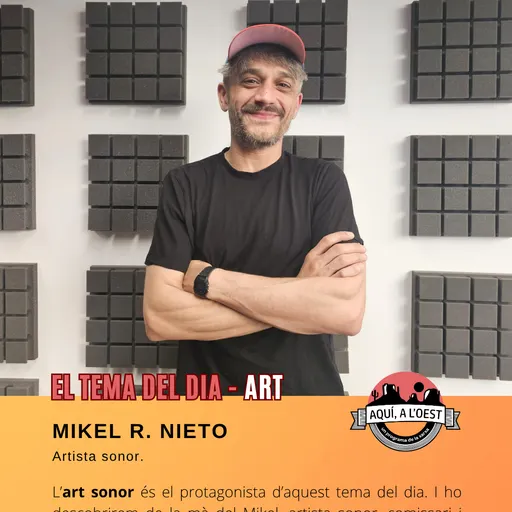 Aquí a l'Oest - Tema del dia, Art Sonor amb Mikel R. Nieto