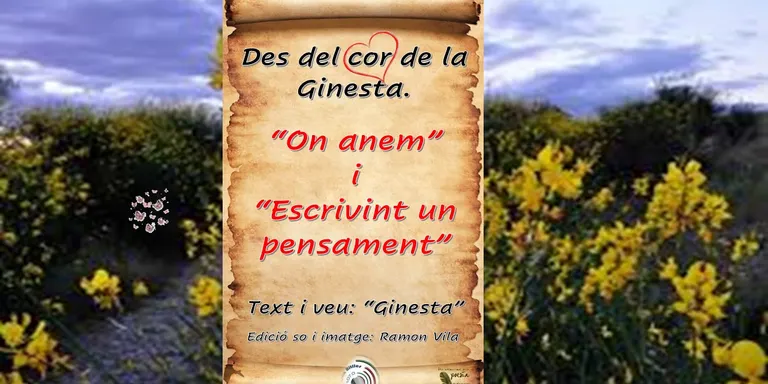 Des del cor de la “Ginesta”, ens trasllada més pensaments amb: “On anem” i “Escrivint un pensament”