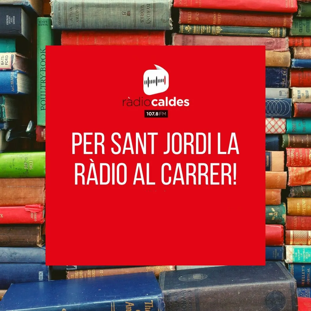 Ràdio Caldes sortirà al carrer per afegir-se a la festa de Sant Jordi amb una programació especial