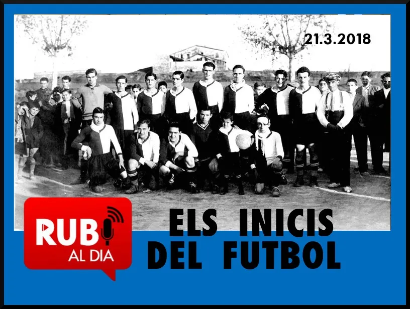 L'Historiador rubinenc JOSEP MARIA FREIXES ens explica com va arribar el futbol a Rubí