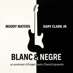 Blanc & Negre 1. Muddy Waters & Gary Clark Jr. - episode art