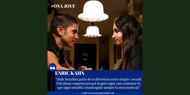 Enric Kahn: "Amb Sencillez vull donar empenta perquè la gent sigui com realment és, que sigui senzilla i mantinguin sempre la seva essència"