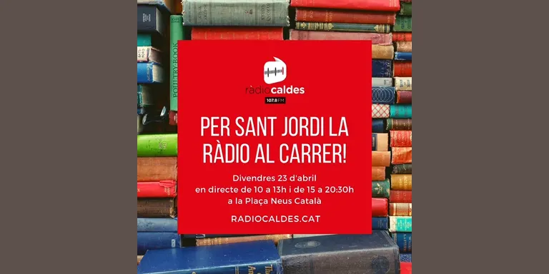 Ràdio Caldes torna al carrer amb una programació especial de Sant Jordi emesa en directe des de la plaça Neus Català