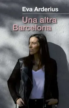 Eva Arderius: “Tenia la necessitat de fer visible l’altra Barcelona”