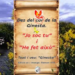 Des de la profunditat del seu cor, la “Ginesta” ens porta les poesies: “Jo soc tu” i “He fet això” - episode art