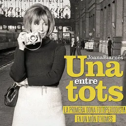 Entrevistes de la Justa del 21/4/2016 — Documental del mes: "Joana Biarnés, una entre tots" — redescobrint la pionera del fotoperiodisme a Espanya - episode art