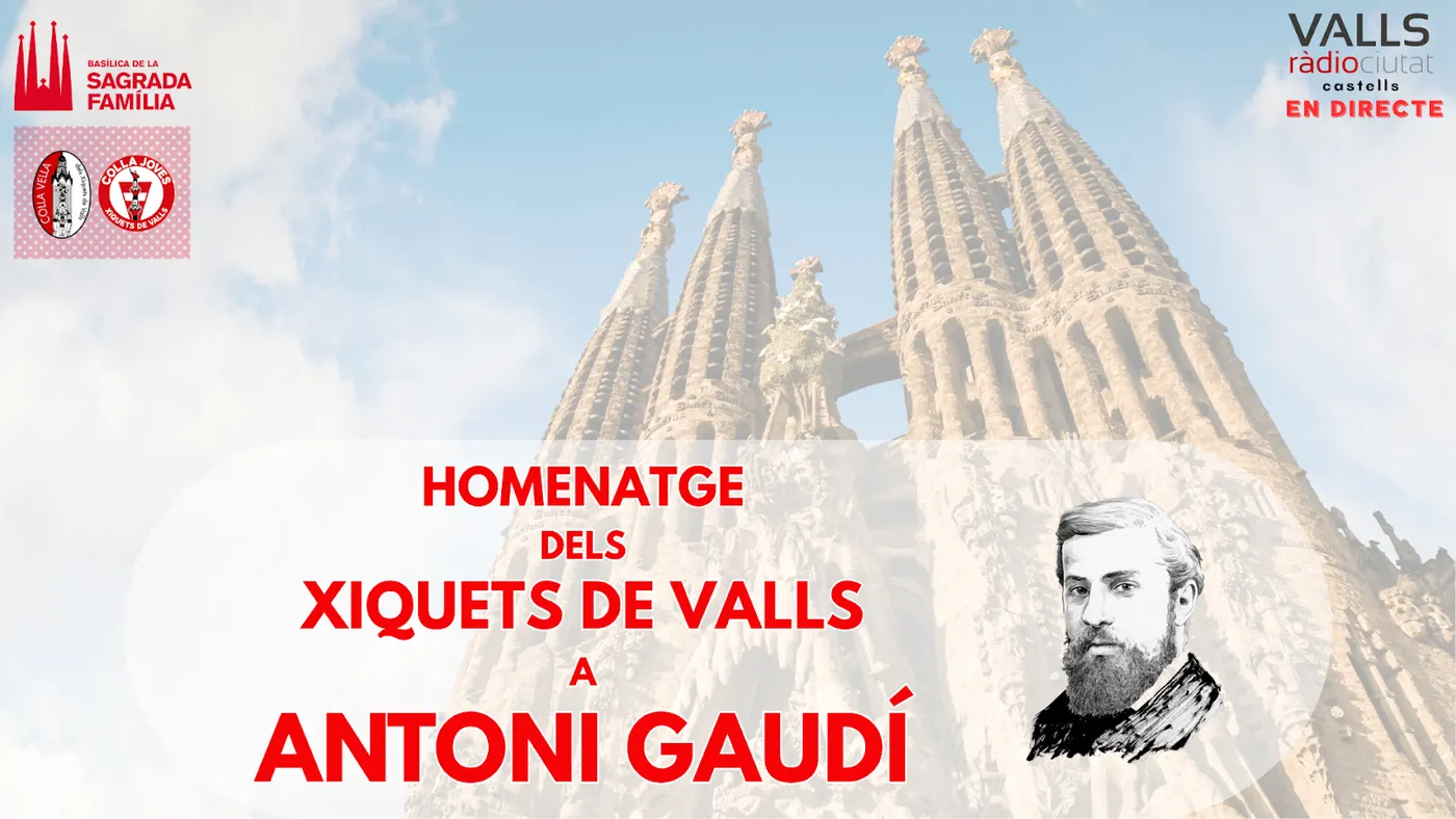 DIRECTE. Dissabte 18.00h. Acte d'homenatge dels Xiquets de Valls a Antoni Gaudí