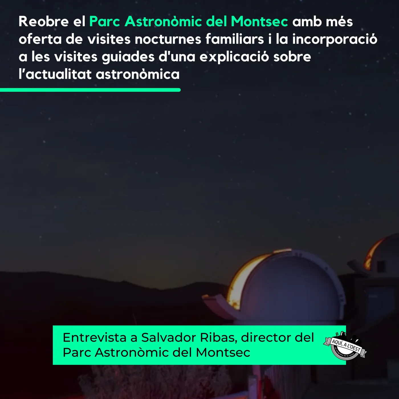 AQUÍ, A L'OEST: Reobre l'Observatori Astronòmic del Montsec amb plena ocupació el primer cap de setmana