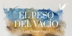 El 8 de juliol, presentació de “El peso del vacío” de José Manuel Pagán