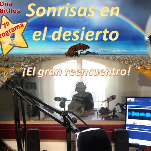 Séptimo programa de “Sonrisas en el desierto” con Salem El Cori conversando en El gran reencuentro.
