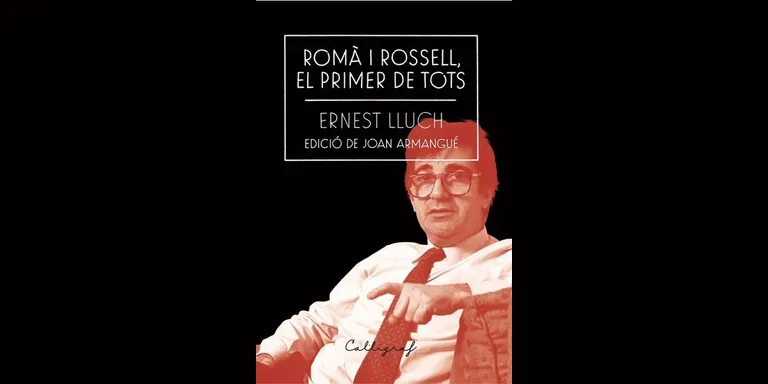 Aquest dissabte, presentació del llibre “Romà i Rossell, el primer de tots” d’Ernest Lluch