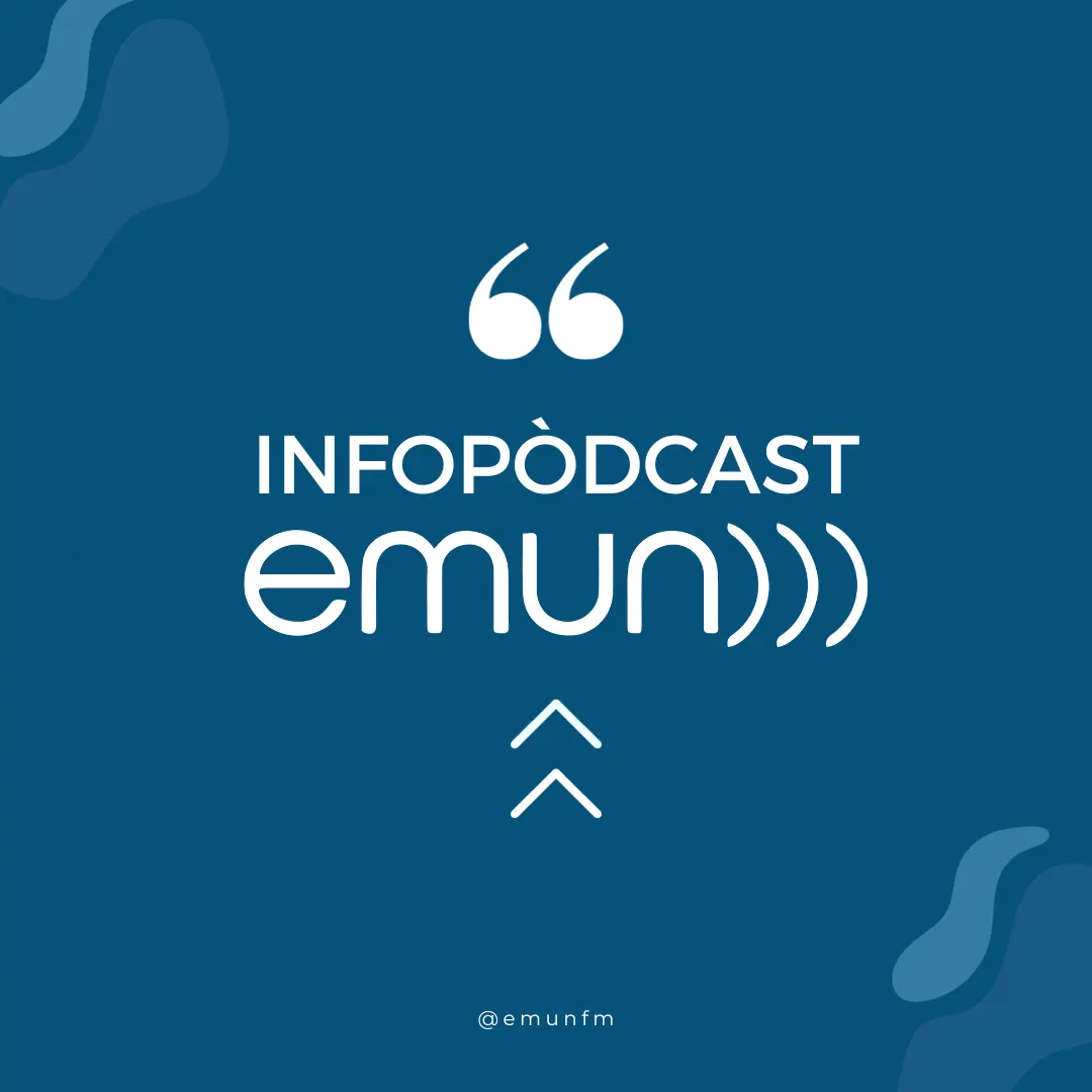 Escolta l'Infopòdcast d'EMUN i estigues al dia de tot el que passa als nostres pobles