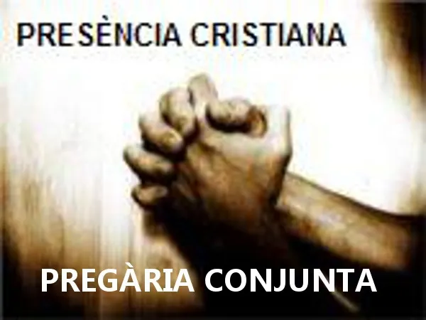 Presència Cristiana - PREGÀRIA CONJUNTA
