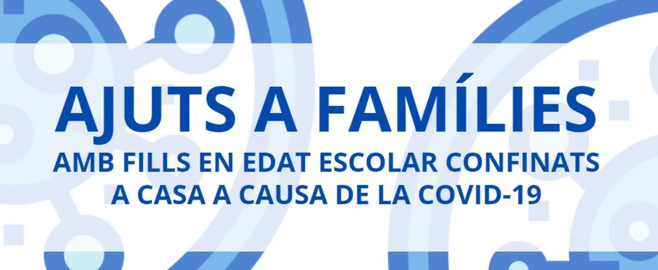 Oberta la línia d’ajuts a famílies per fills confinats per Covid-19