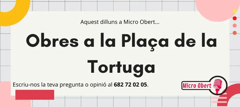 Aquest dilluns posa’t al dia del nou projecte de la Plaça de la Tortuga
