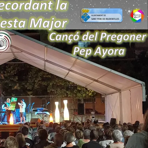 Cançó del Pregoner Pep Ayora, a la Festa Major de Sant Pere de Riudebitlles.