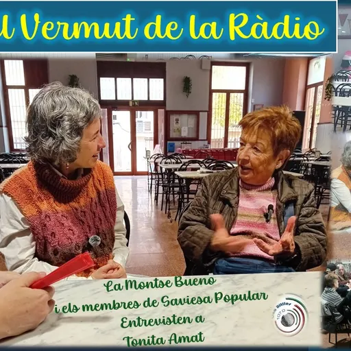 2ª Part del 9è “Vermut de la ràdio” dels nostres amics de SAVIESA POPULAR – Entrevista a la Tonita Amat.