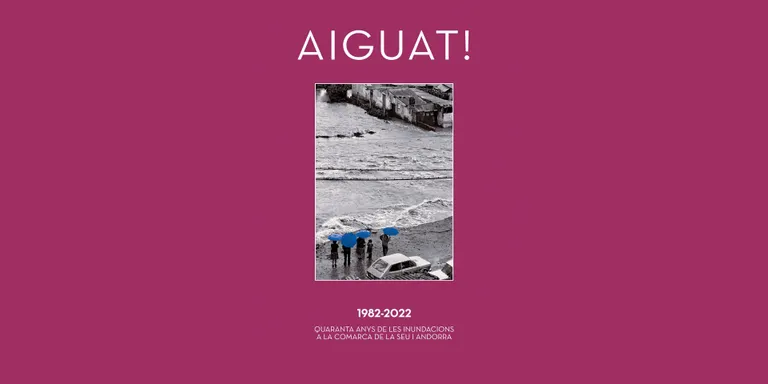 Es publica el llibre 'Aiguat! 1982-2022. Quaranta anys de les inundacions de 1982 a la comarca de la Seu i Andorra'