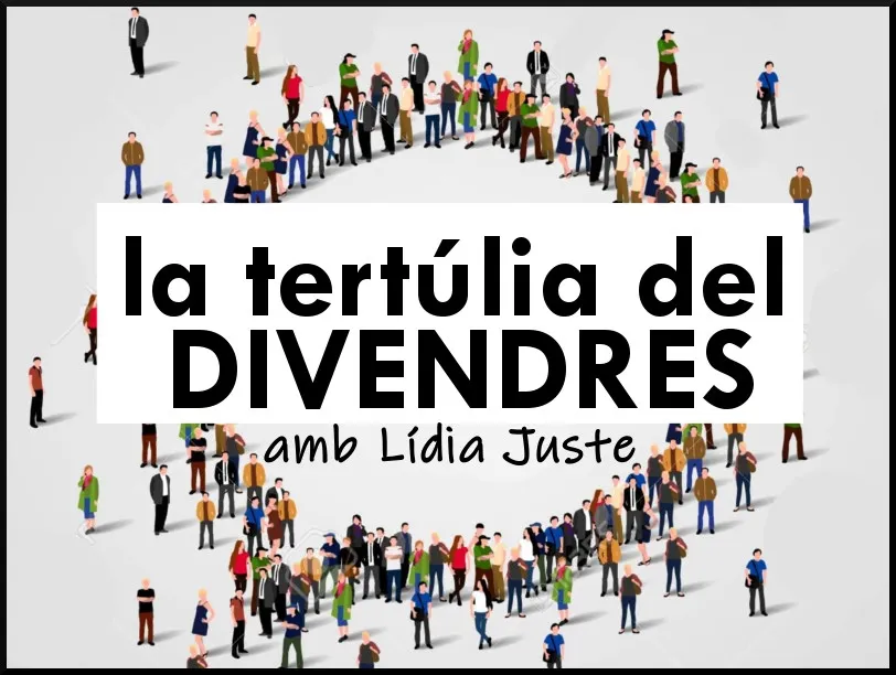 La tertúlia de DIVENDRES 22 febrer 2019