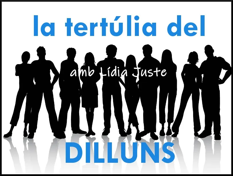 La tertúlia de DILLUNS 25 febrer 2019