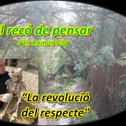 El “Racó de pensar” d’en Ramon Vila. Avui: “La revolució del respecte”. - episode art