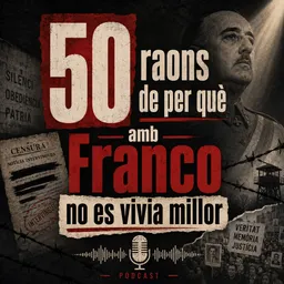 50 raons de per què amb Franco no es vivia millor del 15/5/2026 - episode art