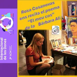 Avui 8 de mars DIA INTERNACIONAL DE LA DONA un poema de la Bárbara Alí en la veu de Rosa Casanovas - episode art